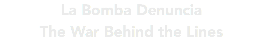 La Bomba Denuncia The War Behind the Lines